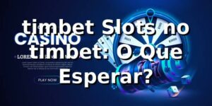 timbet Slots no timbet: O Que Esperar?